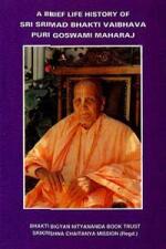 A Brief Life History of Sri Srimad Bhakti Vaibhava Puri Goswami Maharaj